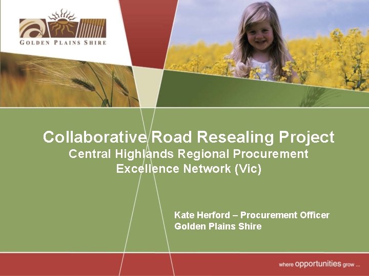 Collaborative Road Resealing Project Central Highlands Regional Procurement Excellence Network (Vic) Kate Herford –