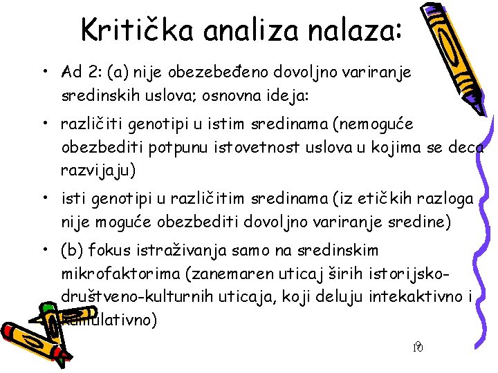 Kritička analiza nalaza: • Ad 2: (a) nije obezebeđeno dovoljno variranje sredinskih uslova; osnovna