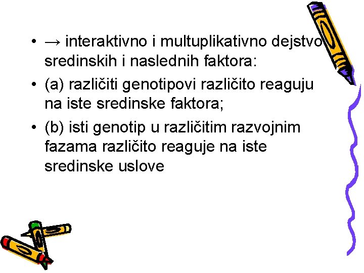  • → interaktivno i multuplikativno dejstvo sredinskih i naslednih faktora: • (a) različiti