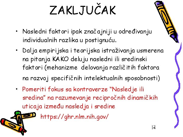 ZAKLJUČAK • Nasledni faktori ipak značajniji u određivanju individualnih razlika u postignuću. • Dalja