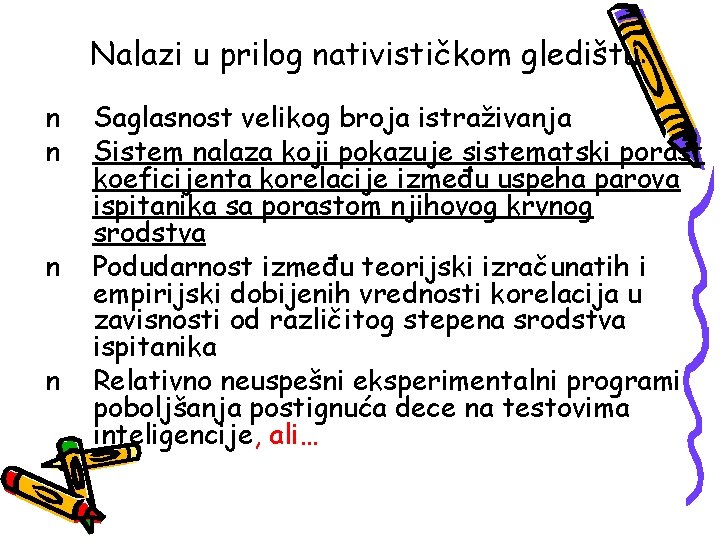 Nalazi u prilog nativističkom gledištu: n n Saglasnost velikog broja istraživanja Sistem nalaza koji