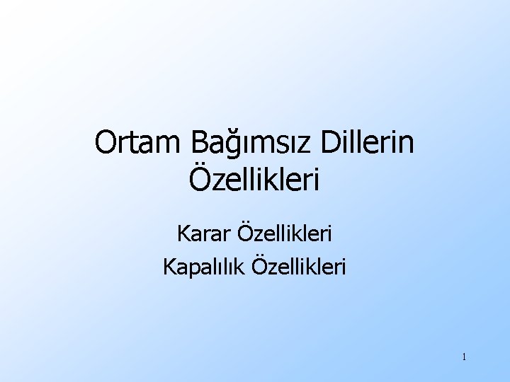 Ortam Bağımsız Dillerin Özellikleri Karar Özellikleri Kapalılık Özellikleri 1 