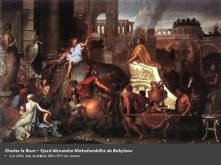 Charles le Brun – Vjezd Alexandra Makedonského do Babylonu • Cca. 1664, olej na