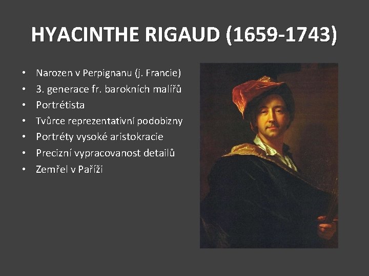 HYACINTHE RIGAUD (1659 -1743) • • Narozen v Perpignanu (j. Francie) 3. generace fr.