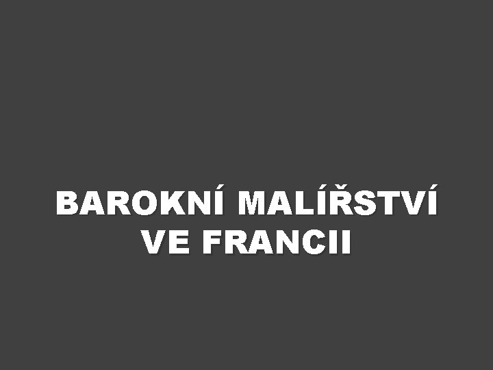 BAROKNÍ MALÍŘSTVÍ VE FRANCII 