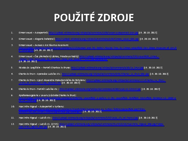 POUŽITÉ ZDROJE 1. 2. Simon Vouet – Autoportrét: http: //upload. wikimedia. org/wikipedia/commons/d/d 0/Vouet-autoportrait-lyon. jpg