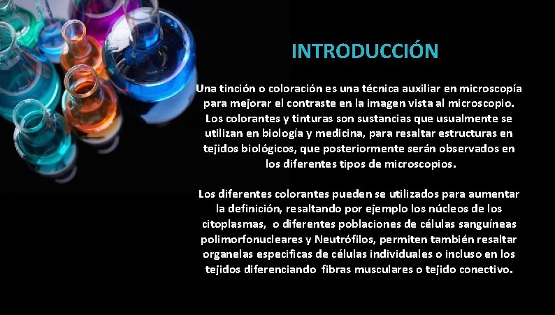 INTRODUCCIÓN Una tinción o coloración es una técnica auxiliar en microscopía para mejorar el