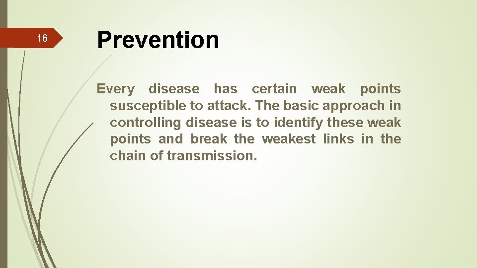 16 Prevention Every disease has certain weak points susceptible to attack. The basic approach