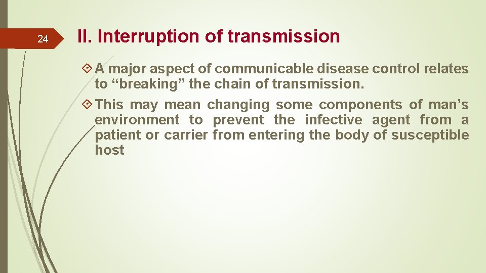24 II. Interruption of transmission A major aspect of communicable disease control relates to