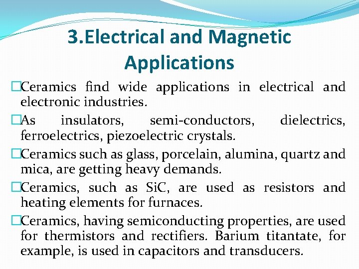 3. Electrical and Magnetic Applications �Ceramics find wide applications in electrical and electronic industries.