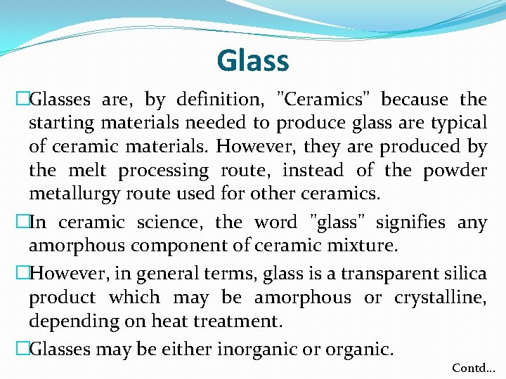 Glass �Glasses are, by definition, "Ceramics" because the starting materials needed to produce glass