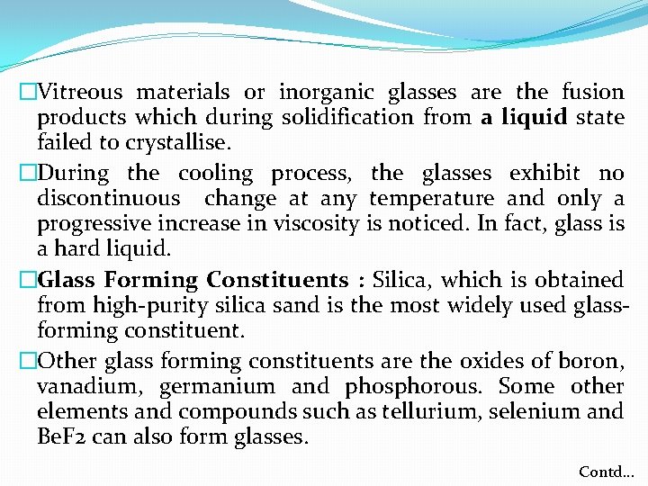 �Vitreous materials or inorganic glasses are the fusion products which during solidification from a