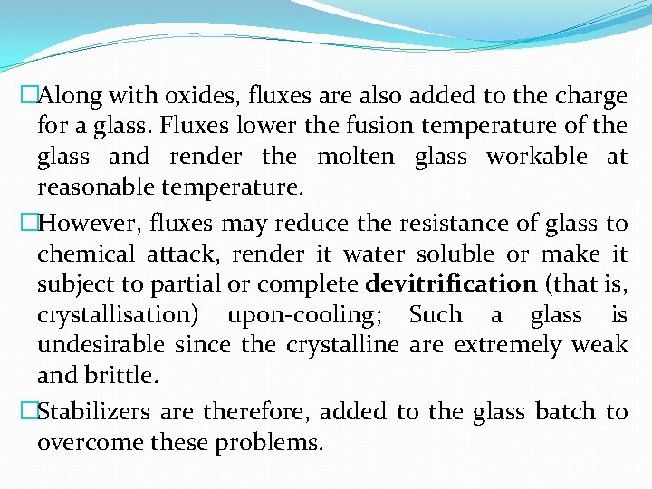 �Along with oxides, fluxes are also added to the charge for a glass. Fluxes
