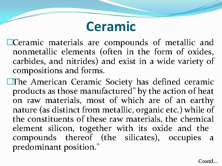 Ceramic �Ceramic materials are compounds of metallic and nonmetallic elements (often in the form