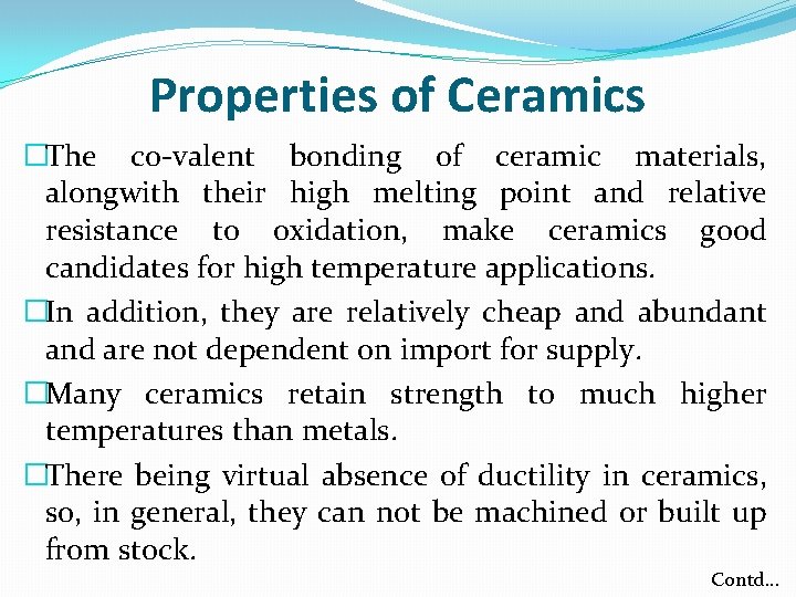 Properties of Ceramics �The co-valent bonding of ceramic materials, alongwith their high melting point