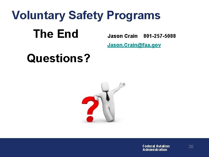 Voluntary Safety Programs The End Jason Crain 801 -257 -5088 Jason. Crain@faa. gov Questions?