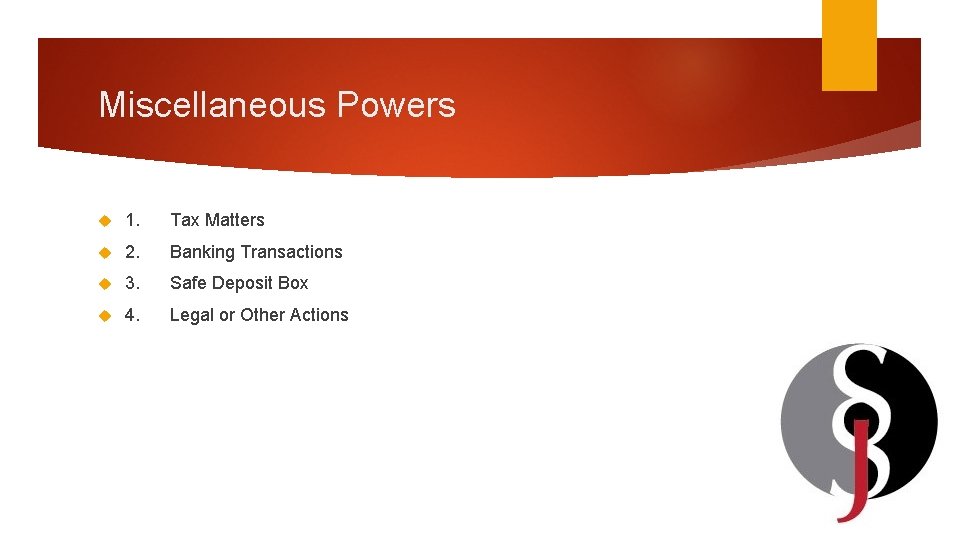 Miscellaneous Powers 1. Tax Matters 2. Banking Transactions 3. Safe Deposit Box 4. Legal