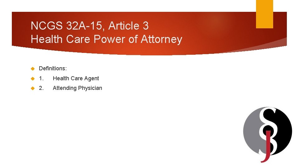 NCGS 32 A-15, Article 3 Health Care Power of Attorney Definitions: 1. Health Care