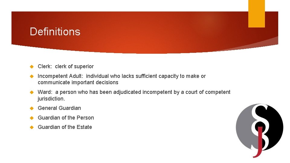 Definitions Clerk: clerk of superior Incompetent Adult: individual who lacks sufficient capacity to make