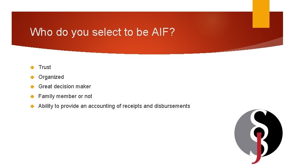 Who do you select to be AIF? Trust Organized Great decision maker Family member