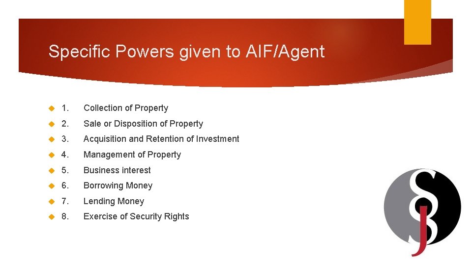 Specific Powers given to AIF/Agent 1. Collection of Property 2. Sale or Disposition of