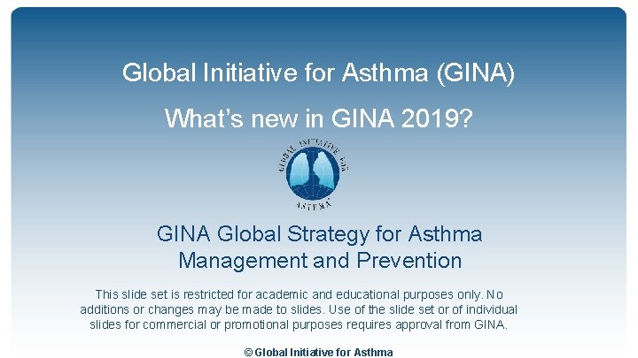 Global Initiative for Asthma (GINA) What’s new in GINA 2019? GINA Global Strategy for