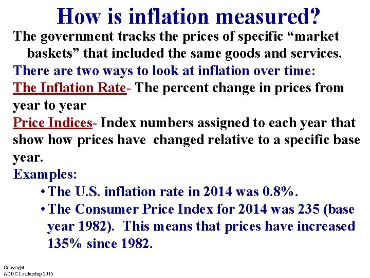 How is inflation measured? The government tracks the prices of specific “market baskets” that How is inflation measured? The government tracks the prices of specific “market baskets” that
