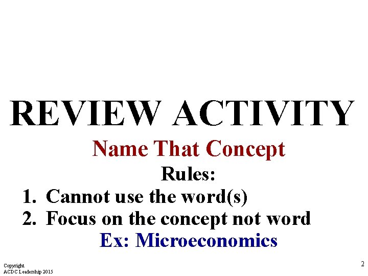 REVIEW ACTIVITY Name That Concept Rules: 1. Cannot use the word(s) 2. Focus on REVIEW ACTIVITY Name That Concept Rules: 1. Cannot use the word(s) 2. Focus on