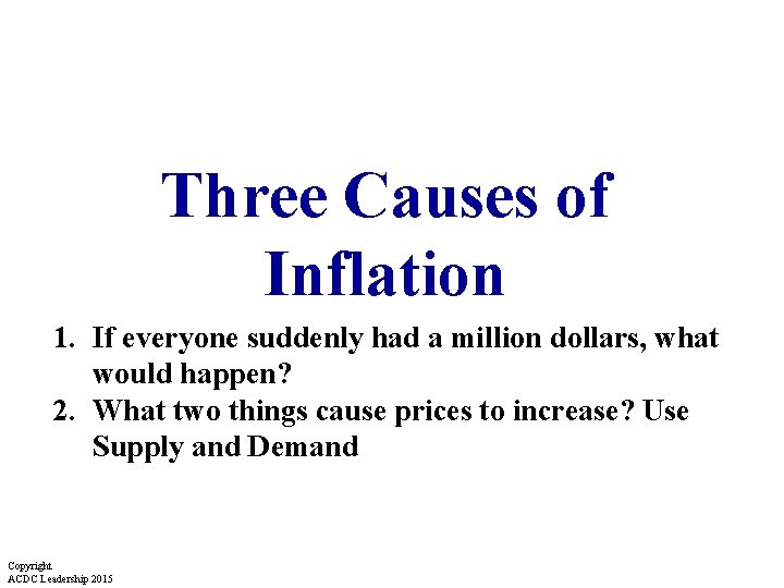 Three Causes of Inflation 1. If everyone suddenly had a million dollars, what would Three Causes of Inflation 1. If everyone suddenly had a million dollars, what would