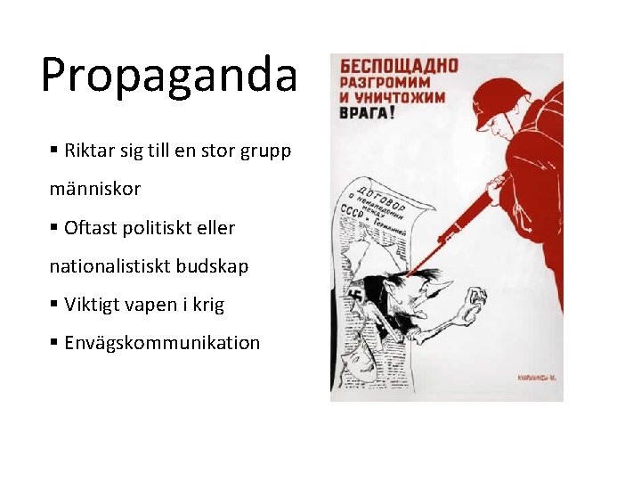 Propaganda § Riktar sig till en stor grupp människor § Oftast politiskt eller nationalistiskt