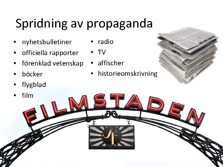 Spridning av propaganda • • • nyhetsbulletiner officiella rapporter förenklad vetenskap böcker flygblad film