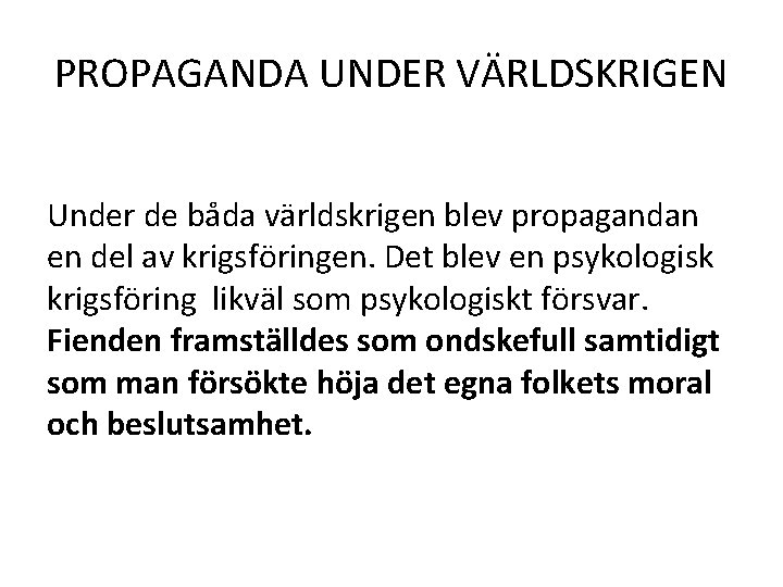 PROPAGANDA UNDER VÄRLDSKRIGEN Under de båda världskrigen blev propagandan en del av krigsföringen. Det