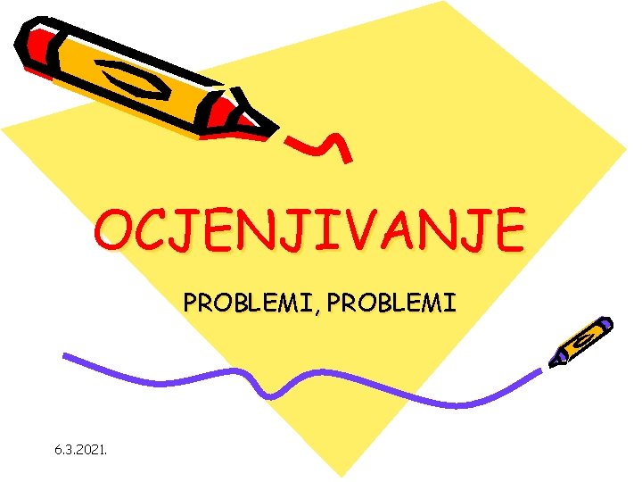 OCJENJIVANJE PROBLEMI, PROBLEMI 6. 3. 2021. 