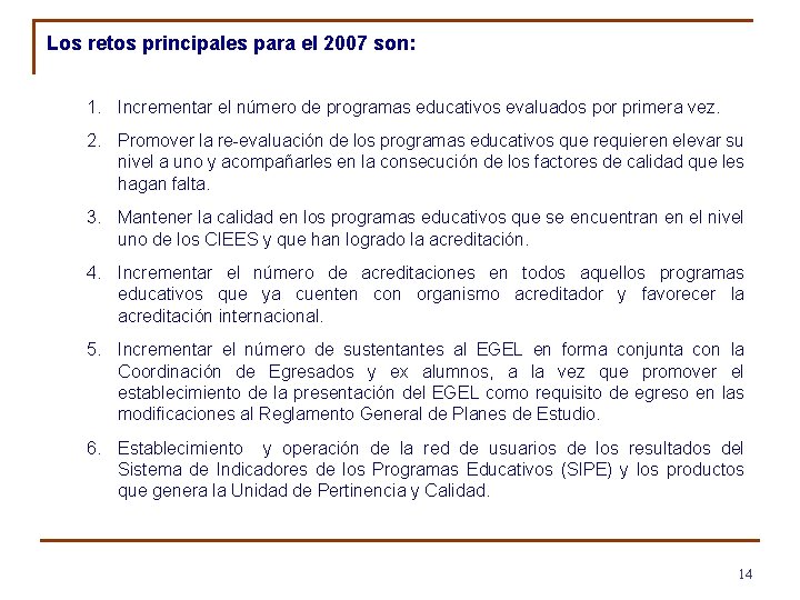 Los retos principales para el 2007 son: 1. Incrementar el número de programas educativos