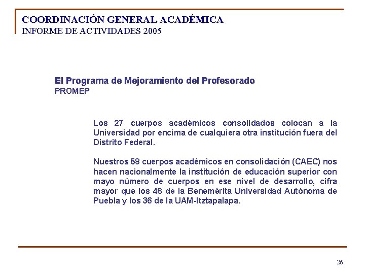 COORDINACIÓN GENERAL ACADÉMICA INFORME DE ACTIVIDADES 2005 El Programa de Mejoramiento del Profesorado PROMEP