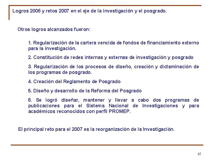 Logros 2006 y retos 2007 en el eje de la investigación y el posgrado.