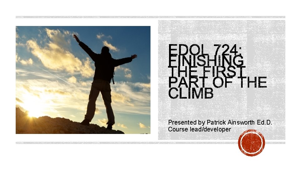 Presented by Patrick Ainsworth Ed. D. Course lead/developer 