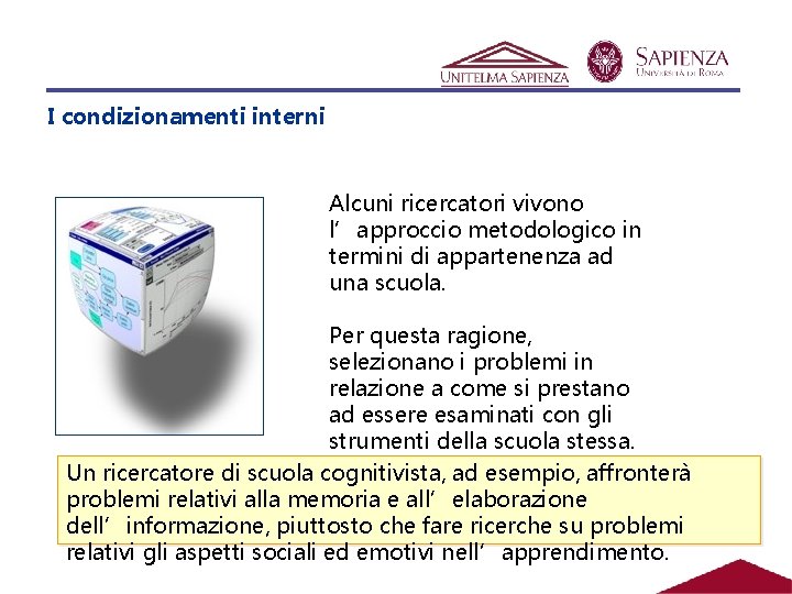 I condizionamenti interni Alcuni ricercatori vivono l’approccio metodologico in termini di appartenenza ad una