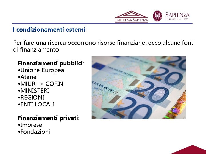 I condizionamenti esterni Per fare una ricerca occorrono risorse finanziarie, ecco alcune fonti di