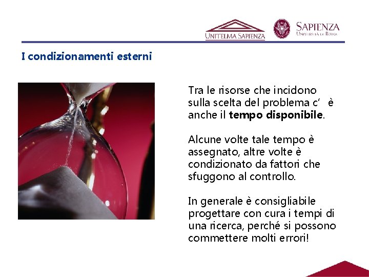 I condizionamenti esterni Tra le risorse che incidono sulla scelta del problema c’è anche