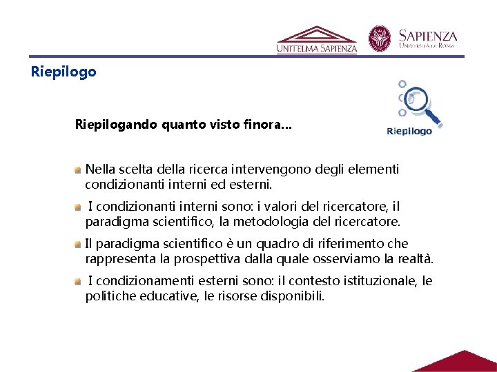 Riepilogo Riepilogando quanto visto finora… Nella scelta della ricerca intervengono degli elementi condizionanti interni