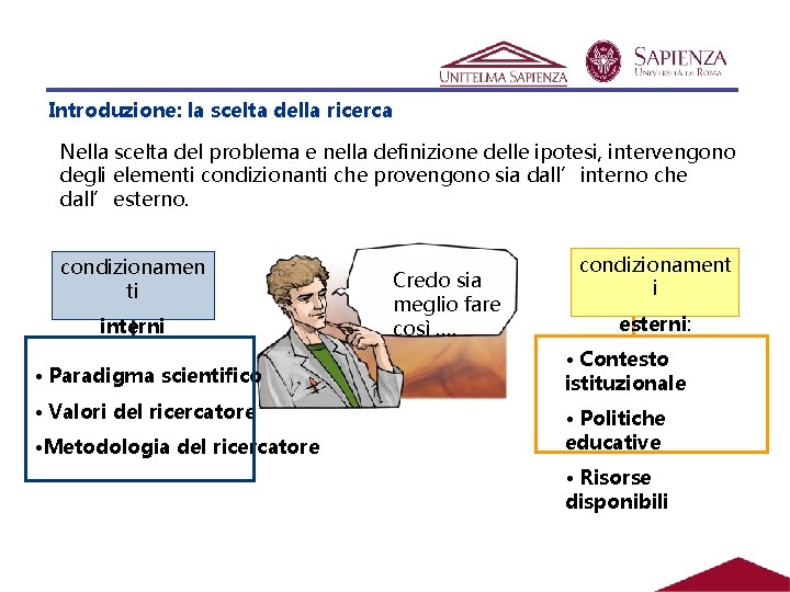 Introduzione: la scelta della ricerca Nella scelta del problema e nella definizione delle ipotesi,