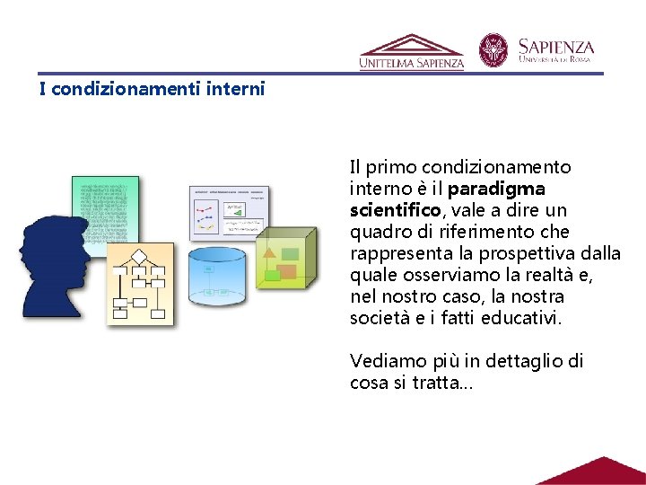 I condizionamenti interni Il primo condizionamento interno è il paradigma scientifico, vale a dire