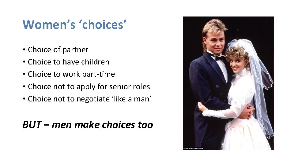 Women’s ‘choices’ • Choice of partner • Choice to have children • Choice to
