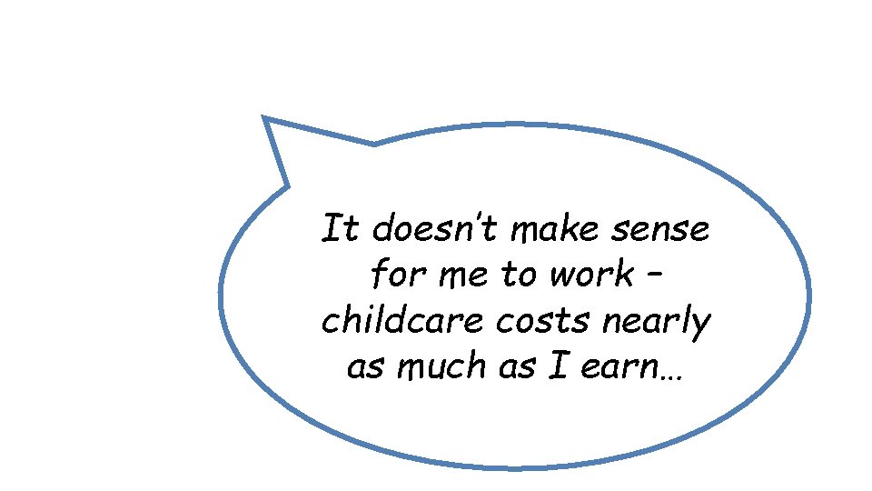 It doesn’t make sense for me to work – childcare costs nearly as much