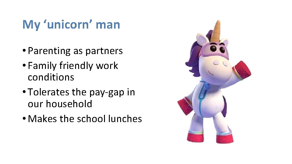 My ‘unicorn’ man • Parenting as partners • Family friendly work conditions • Tolerates