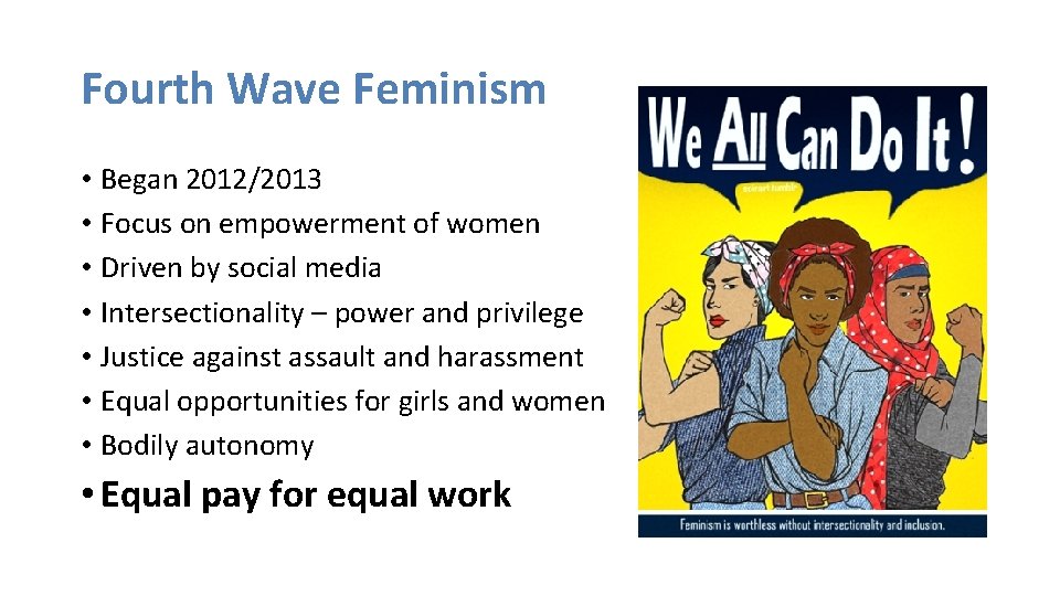 Fourth Wave Feminism • Began 2012/2013 • Focus on empowerment of women • Driven