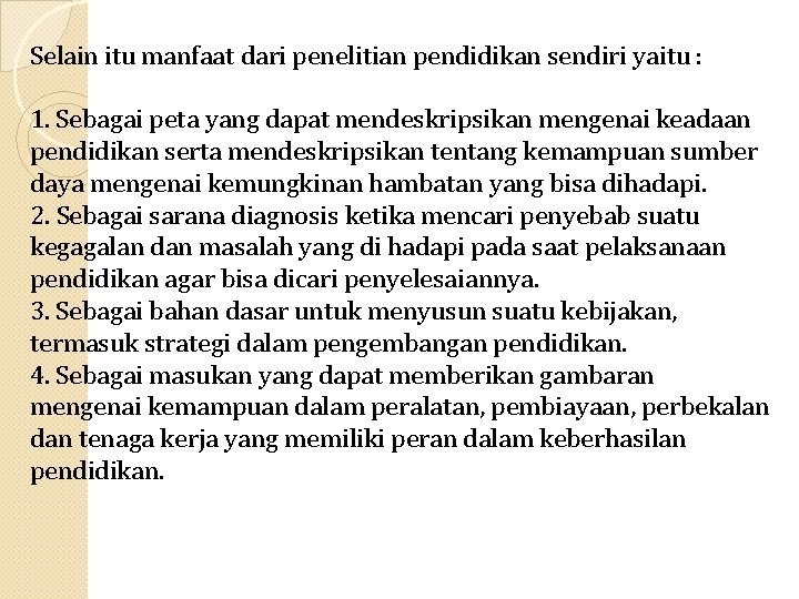 Selain itu manfaat dari penelitian pendidikan sendiri yaitu : 1. Sebagai peta yang dapat Selain itu manfaat dari penelitian pendidikan sendiri yaitu : 1. Sebagai peta yang dapat