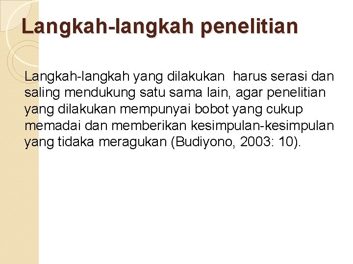 Langkah-langkah penelitian Langkah-langkah yang dilakukan harus serasi dan saling mendukung satu sama lain, agar Langkah-langkah penelitian Langkah-langkah yang dilakukan harus serasi dan saling mendukung satu sama lain, agar