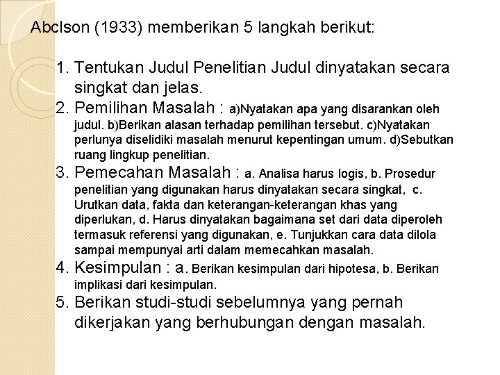 Abclson (1933) memberikan 5 langkah berikut: 1. Tentukan Judul Penelitian Judul dinyatakan secara singkat Abclson (1933) memberikan 5 langkah berikut: 1. Tentukan Judul Penelitian Judul dinyatakan secara singkat